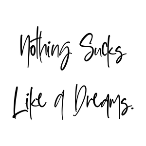 nothing sucks like a dreams quote SVG PNG design