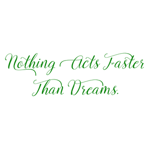 nothing acts faster than dreams quote SVG PNG design with an uplifting message