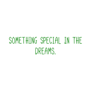 something special in the dreams quote SVG PNG design with an uplifting message
