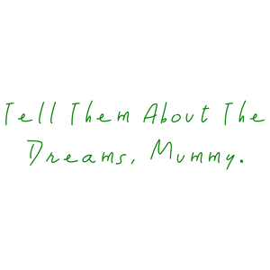tell them about the dreams mummy quote SVG PNG design