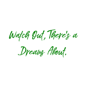 watch out there's a dreams about quote SVG PNG design with bold lettering, an uplifting message