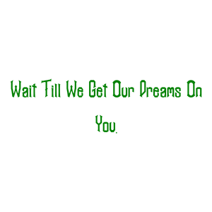 wait till we get our dreams on you quote SVG PNG design with bold lettering, an uplifting message