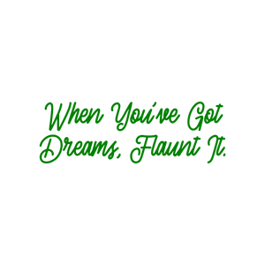 when you've got dreams flaunt it quote SVG PNG design with bold lettering, an uplifting message
