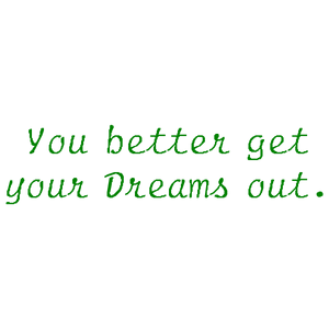 you better get your dreams out quote SVG PNG design with hand-drawn style, an uplifting message