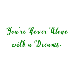 you're never alone with a dreams quote SVG PNG design with an uplifting message
