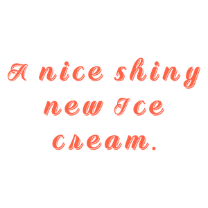 a nice shiny new ice cream quote SVG PNG design with bold lettering