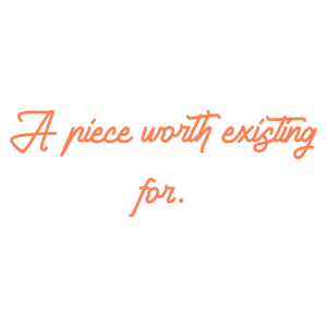a piece worth existing for quote SVG PNG design with hand-drawn style, bold lettering, an uplifting message