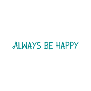 always be happy quote SVG PNG design with an uplifting message