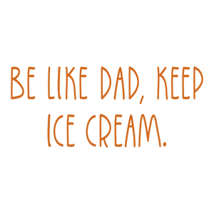 be like dad keep ice cream quote SVG PNG design with bold lettering