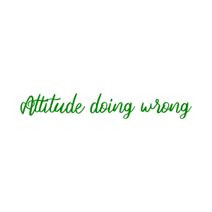 attitude doing wrong quote SVG PNG design with bold lettering