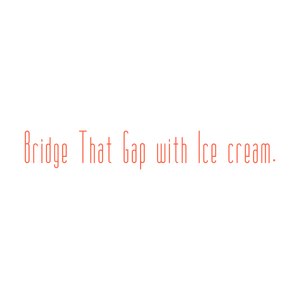 bridge that gap with ice cream quote SVG PNG design