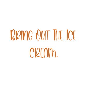bring out the ice cream quote SVG PNG design