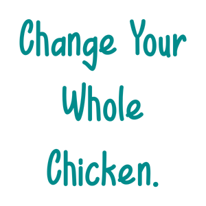 change your whole chicken quote SVG PNG design with bold lettering, an uplifting message
