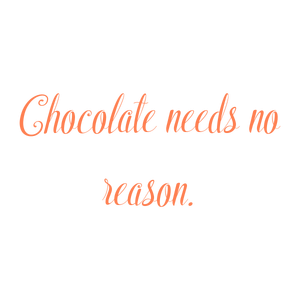 chocolate needs no reason quote SVG PNG design with an uplifting message