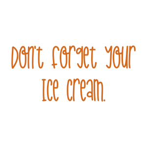don't forget your ice cream quote SVG PNG design with bold lettering