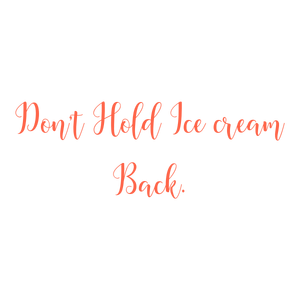 don't hold ice cream back quote SVG PNG design with an uplifting message