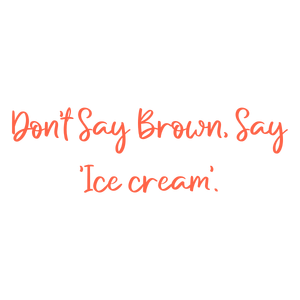 don't say brown 'ice cream' quote SVG PNG design