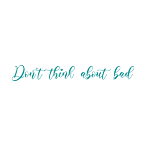 don't think about bad quote SVG PNG design with an uplifting message