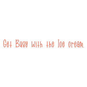 get busy with the ice cream quote SVG PNG design with an uplifting message