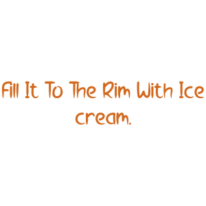 fill it to the rim with ice cream quote SVG PNG design