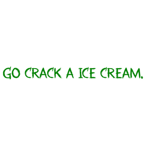 go crack a ice cream quote SVG PNG design with hand-drawn style, bold lettering