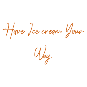 have ice cream your way quote SVG PNG design with bold lettering