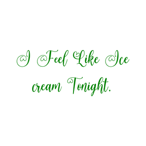 i feel like ice cream tonight quote SVG PNG design