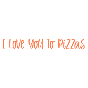 i love you to pizzas quote SVG PNG design