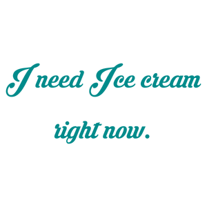 i need ice cream right now quote SVG PNG design with bold lettering