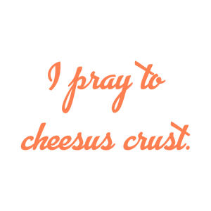 i pray to cheesus crust quote SVG PNG design with bold lettering