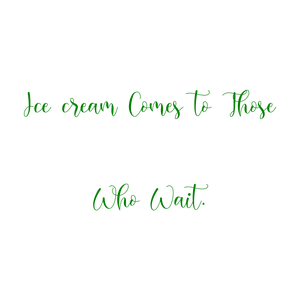 ice cream comes to those who wait quote SVG PNG design with an uplifting message