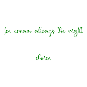 ice cream always the right choice quote SVG PNG design with bold lettering