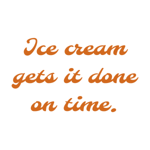 ice cream gets it done on time quote SVG PNG design with an uplifting message