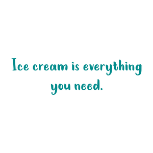 ice cream is everything you need quote SVG PNG design