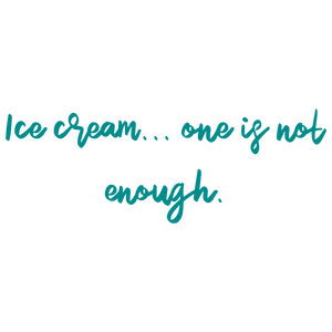 ice cream one is not enoughx4oeezsa0zp quote SVG PNG design