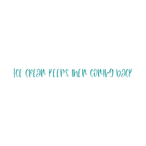 ice cream keeps them coming back quote SVG PNG design