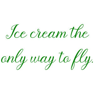 ice cream the only way to fly quote SVG PNG design with an uplifting message