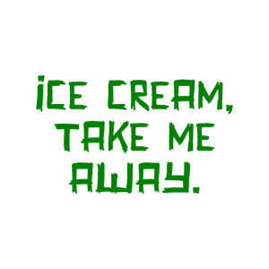 ice cream take me away quote SVG PNG design with bold lettering