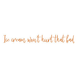 ice cream won't hurt that bad quote SVG PNG design with an uplifting message