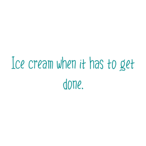 ice cream when it has to get done quote SVG PNG design