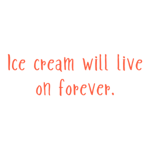ice cream will live on forever quote SVG PNG design