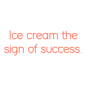 ice cream the sign of success quote SVG PNG design with bold lettering, an uplifting message