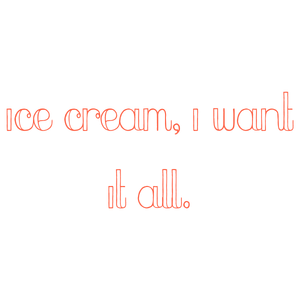 ice cream i want it all quote SVG PNG design with bold lettering