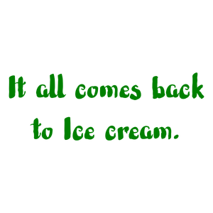 it all comes back to ice cream quote SVG PNG design with bold lettering, an uplifting message