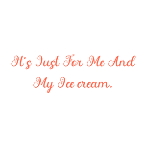 it's just for me and my ice cream quote SVG PNG design