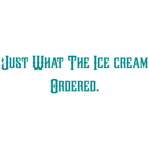 just what the ice cream ordered quote SVG PNG design with bold lettering