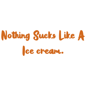 nothing sucks like a ice cream quote SVG PNG design with bold lettering
