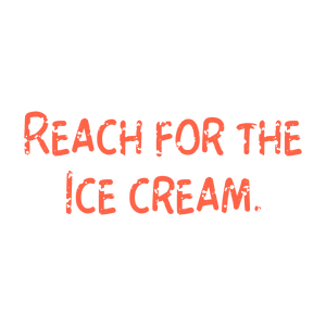 reach for the ice cream quote SVG PNG design with bold lettering