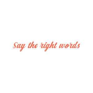 say the right words quote SVG PNG design with bold lettering, an uplifting message