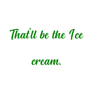 that'll be the ice cream quote SVG PNG design with bold lettering